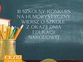 III Szkolny Konkurs na Humorystyczny Wiersz o Szkole z okazji Dnia Edukacji Narodowej - powiększ zdjęcie